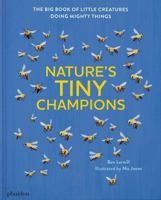 NATURE'S TINY CHAMPIONS: THE BIG BOOK OF LITTLE CREATURES DOING MIGHTY THINGS 1838668489 Book Cover