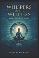 Whispers of the Witness: Ashtavakra Gita B0FVM49198 Book Cover