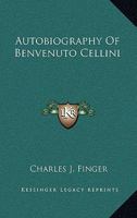 Autobiography of Benvenuto Cellini 1428600108 Book Cover