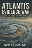 Atlantis Evidence War: Plato’s Lost Island, Digital Map Claims, and the Archaeology Distrust Conspiracy B0H8DTJLYT Book Cover