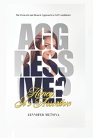 Aggressive? Honey, It's Assertive: The Forward and Honest Approach to Self-Confidence B08B362B2Q Book Cover