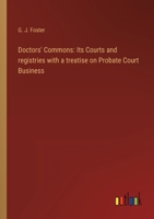 Doctors' Commons: Its Courts and registries with a treatise on Probate Court Business 3368132369 Book Cover