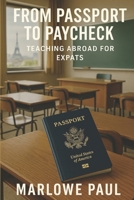 From Passport to Paycheck: Teaching Abroad for Expats, travel, expat, affordability, employment, income, teaching, aboard (Expat Guide to Travel) B0F6VHSTR4 Book Cover