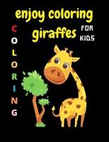 enjoy coloring giraffes: Coloring book for kids B08RYK64NQ Book Cover