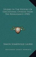 Studies in the History of Educational Opinion from the Renaissance (Reprints of Economic Classics) 1104658631 Book Cover