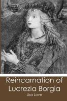 Reincarnation of Lucrezia Borgia 1439239991 Book Cover