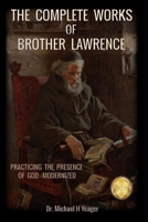 THE COMPLETE WORKS OF BROTHER LAWRENCE: PRACTICING THE PRESENCE OF GOD - MODERNIZED B08ZW38DSR Book Cover