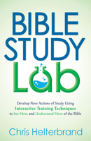 Bible Study Lab: How to Go from Knowing You SHOULD Read the Bible to NEVER Wanting to Put It Down 1636982328 Book Cover