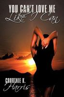 You Can't Love Me Like I Can 1438954158 Book Cover