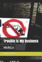 Trouble Is My Business: Manila 1724005359 Book Cover