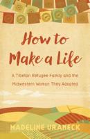 How to Make a Life: A Tibetan Refugee Family and the Midwestern Woman They Adopted 0870208551 Book Cover