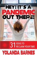 Hey! It's a Pandemic Out There!: 31 Ideas to Reclaim Your Time B087H7CPF5 Book Cover