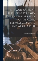 Life and Work at the Great Pyramid During the Months of January, February, March, and April, A.D. 18 1017930929 Book Cover