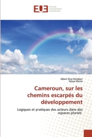 Cameroun, sur les chemins escarpés du développement: Logiques et pratiques des acteurs dans des espaces pluriels 6202535873 Book Cover