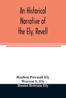 An historical narrative of the Ely, Revell and Stacye families who were among the founders of Trenton and Burlington in the province of West Jersey ... genealogy of the Ely descendants in America 9354024890 Book Cover