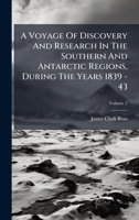 A Voyage Of Discovery And Research In The Southern And Antarctic Regions, During The Years 1839 - 43 (Afrikaans Edition) B0FK89DCR6 Book Cover