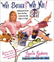 Why Bother? Why Not!: A Hollywood Insider Shows You How to Entertain Like a Star, in a Snap! 006019586X Book Cover