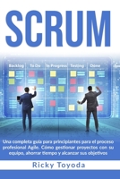 Scrum: Una completa guía para principiantes para el proceso profesional Agile. Cómo gestionar proyectos con su equipo, ahorrar tiempo y alcanzar sus objetivos Scrum (Spanish Version) 1803019107 Book Cover