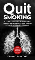 Quit Smoking: If at least once in your life you have thought that you want to quit smoking but have not found the courage B08VX172GP Book Cover