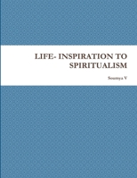Life: Inspiration To Spiritualism 1105740528 Book Cover