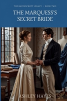 The Marquess's Secret Bride: A Secret Marriage, Second Chance Regency Romance (The Ravenscroft Legacy) B0HC5QDMSQ Book Cover