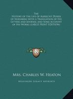 The History of the Life of Albrecht Durer of Nurnberg with a Translation of His Letters and Journal and Some Account of His Works 1417921951 Book Cover