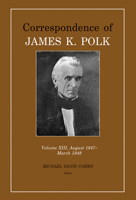 Correspondence of James K. Polk Vol 13, August 1847–March 1848 1621902757 Book Cover