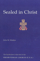 Sealed in Christ: The Symbolism of the Seal of the Presbyterian Church (U.S.A.) 0664500048 Book Cover