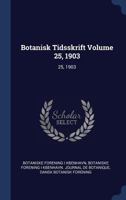 Botanisk Tidsskrift Volume 25, 1903: 25, 1903 1376955717 Book Cover