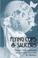 Flying Cups and Saucers: Gender Explorations in Science Fiction and Fantasy 055700196X Book Cover