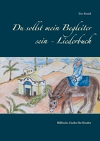 Du sollst mein Begleiter sein - Liederbuch: Biblische Lieder für Kinder (German Edition) 375042652X Book Cover