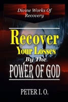 Recover Your Losses By The Power Of God: Divine Works Of Recovery 8835416531 Book Cover