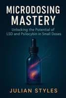 Microdosing Mastery: Unlocking the Potential of LSD and Psilocybin in Small Doses B0F5N7JK1Z Book Cover