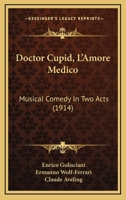 Doctor Cupid: (L'amore Medico): Musical Comedy in Two Acts 1165331640 Book Cover