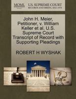 John H. Meier, Petitioner, v. William Keller et al. U.S. Supreme Court Transcript of Record with Supporting Pleadings 1270653512 Book Cover