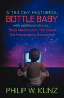 A Trilogy Featuring: Bottle Baby with Additional Stories...Three Months with Yeti Brown...the Hootenanny Massacres! 1469799839 Book Cover