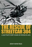 Rescue of Streetcar 304: A Navy Pilot's Forty Hours on the Run in Laos 1591142717 Book Cover