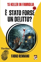 È STATO FORSE UN DELITTO?: 10 KILLER IN FAMIGLIA (Italian Edition) B0GNZNP8DZ Book Cover