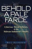 Behold a Pale Farce: Cyberwar, Threat Inflation, & the Malware Industrial Complex 1937584801 Book Cover
