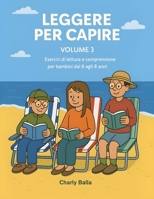 Leggere Per Capire. Volume 3: Esercizi di lettura e comprensione per bambini dai 6 agli 8 anni B0FV8FJF9Q Book Cover