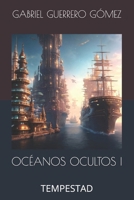OCÉANOS OCULTOS I: TEMPESTAD (CRÓNICAS DE UN MUNDO MARINO) (Spanish Edition) B0DWF37MKP Book Cover