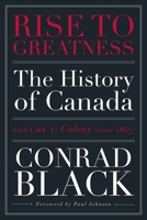 Rise to Greatness, Volume 1: Colony (1000-1867): The History of Canada from the Vikings to the Present 0771013566 Book Cover