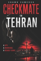Checkmate in Tehran: A Novel of Espionage, Identity, and Impossible Loyalty B0H1QYHRXT Book Cover
