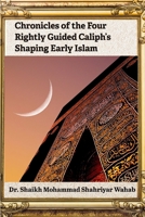 Chronicles of the Four Rightly Guided Caliph’s Shaping Early Islam B0F7QY8YKQ Book Cover