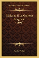 Il Museo E La Galleria Borghese (1893) 1161205209 Book Cover