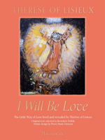 I Will Be Love: The Little Way of Love Lived and Revealed by Thérèse of Lisieux 1639670270 Book Cover