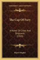 The Cup Of Fury: A Novel Of Cities And Shipyards 0548573042 Book Cover