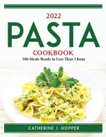 2022 Pasta Cookbook: 100 Meals Ready in Less Than 1 hour 180476020X Book Cover