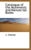 Catalogue of the Muniments and Manuscript Books 1110427433 Book Cover