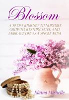 Blossom: A 30-Day Journey for the Single Mom 0998475661 Book Cover